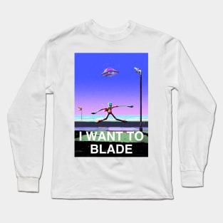 I Want To Blade Long Sleeve T-Shirt